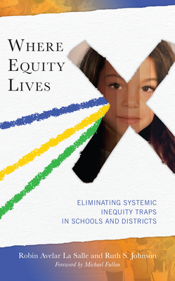 Where Equity Lives: Eliminating Systemic Inequity Traps in Schools and Districts - Robin Avelar La Salle