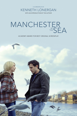 Manchester by the Sea: A Screenplay - Kenneth Lonergan