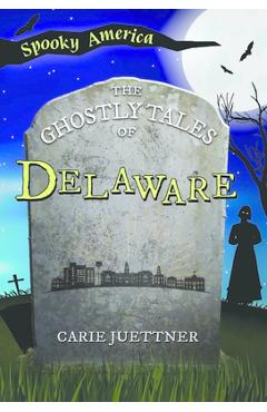 Coperta cărții 'The Ghostly Tales of Delaware - Carie Juettner'