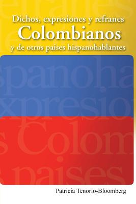 Coperta cărții 'Dichos, Expresiones y Refranes Colombianos y de Otros Paises Hispanohablantes - Patricia Tenorio-bloomberg'
