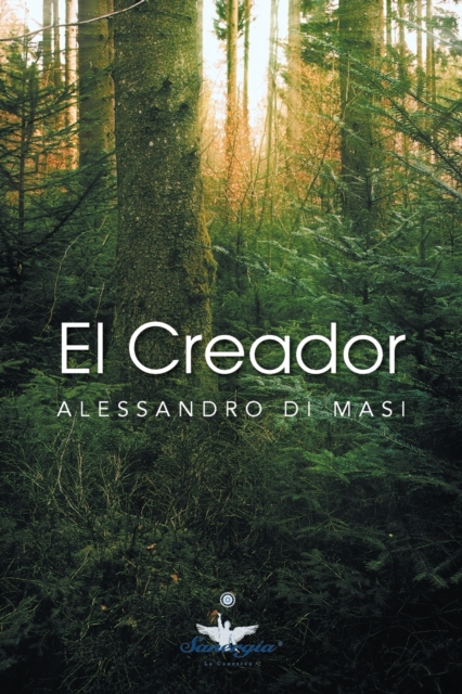El Creador: Eres Tu El Creador de Tu Nueva Vida - Alessandro Di Masi