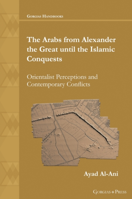 The Arabs from Alexander the Great until the Islamic Conquests - Ayad Al-ani