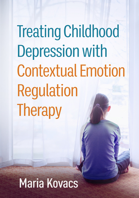 Treating Childhood Depression with Contextual Emotion Regulation Therapy - Maria Kovacs