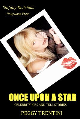 Once Upon a Star: Celebrity kiss and tell stories - Peggy Trentini