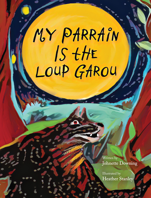 My Parrain Is the Loup Garou - Johnette Downing