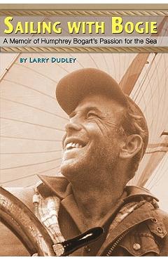 Poza produsului Sailing With Bogie: A Memoir of Humphrey Bogart's Passion for the Sea - Larry Dudley