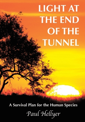 Light at the End of the Tunnel: A Survival Plan for the Human Species - Paul Hellyer