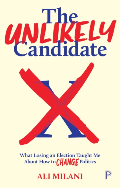 The Unlikely Candidate: What Losing an Election Taught Me about How to Change Politics - Ali Milani
