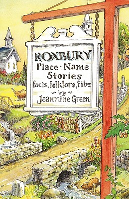 Roxbury Place-Name Stories: Facts, Folklore, Fibs - Jeannine Green