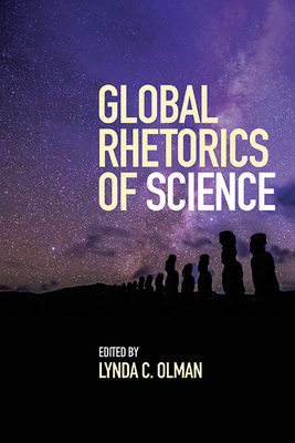 Global Rhetorics of Science - Lynda C. Olman