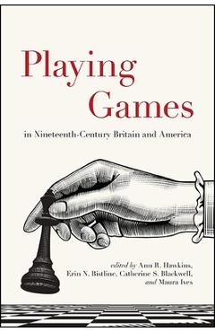 Coperta cărții 'Playing Games in Nineteenth-Century Britain and America - Ann R. Hawkins'