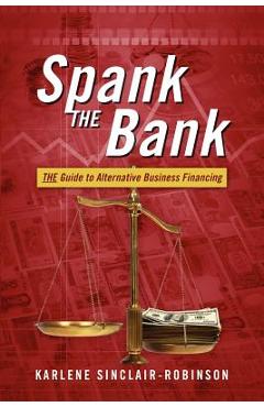 Coperta cărții 'Spank the Bank: The Guide to Alternative Business Financing - Karlene Sinclair-robinson'