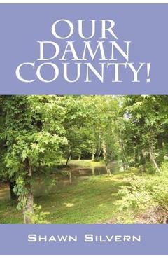Coperta cărții 'Our Damn County! - Shawn Silvern'