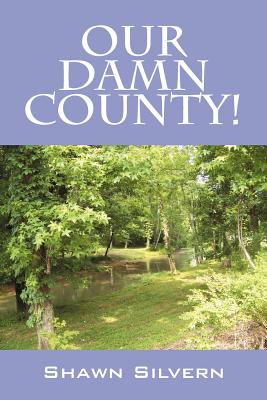 Our Damn County! - Shawn Silvern