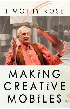 Coperta cărții 'Making Creative Mobiles - Timothy Rose'