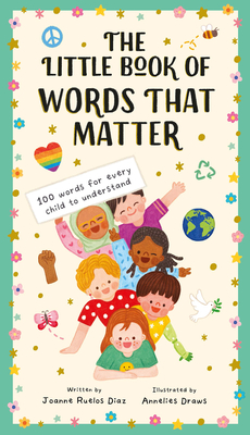 The Little Book of Words That Matter: 100 Words for Every Child to Understand - Joanne Ruelos Diaz