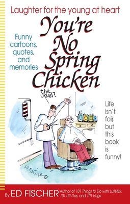 Coperta cărții 'You're No Spring Chicken - Ed Fischer'