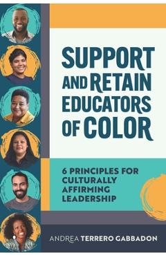 Coperta cărții 'Support and Retain Educators of Color: 6 Principles for Culturally Affirming Leadership - Andrea Terrero Gabbadon'
