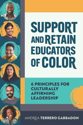 Coperta cărții 'Support and Retain Educators of Color: 6 Principles for Culturally Affirming Leadership - Andrea Terrero Gabbadon'