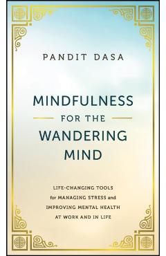 Poza produsului Mindfulness for the Wandering Mind: Life-Changing Tools for Managing Stress and Improving Mental Health at Work and in Life - Pandit Dasa