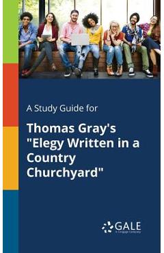 Coperta cărții 'A Study Guide for Thomas Gray's Elegy Written in a Country Churchyard - Cengage Learning Gale'