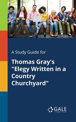 Coperta cărții 'A Study Guide for Thomas Gray's Elegy Written in a Country Churchyard - Cengage Learning Gale'