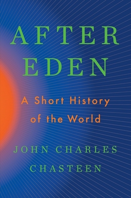 After Eden: A Short History of the World - John Charles Chasteen