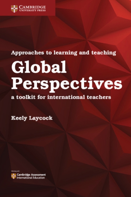 Approaches to Learning and Teaching Global Perspectives: A Toolkit for International Teachers - Keely Laycock