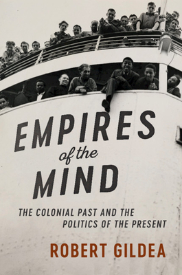 Empires of the Mind: The Colonial Past and the Politics of the Present - Robert Gildea