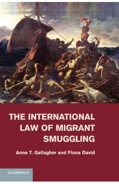 Poza produsului The International Law of Migrant Smuggling - Anne T. Gallagher