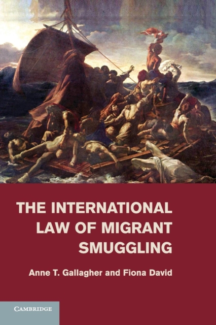 The International Law of Migrant Smuggling - Anne T. Gallagher