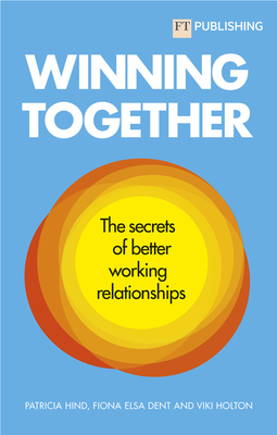 Winning Together: The Secrets of Better Working Relationships - Patricia Hind