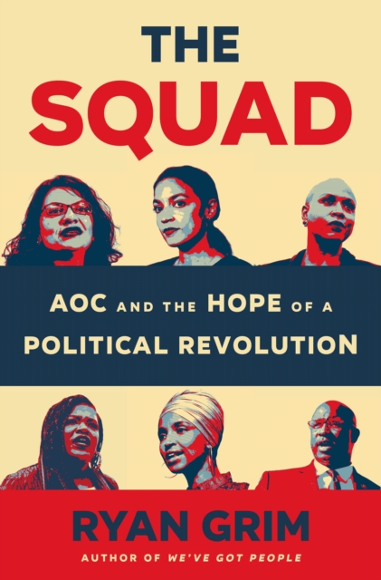 The Squad: Aoc and the Hope of a Political Revolution - Ryan Grim