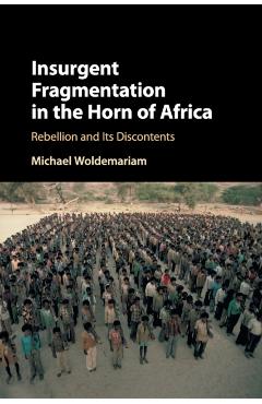 Coperta cărții 'Insurgent Fragmentation in the Horn of Africa: Rebellion and Its Discontents - Michael Woldemariam'