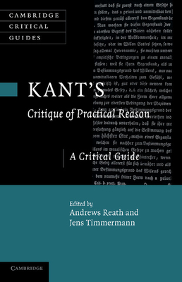 Kant's 'Critique of Practical Reason': A Critical Guide - Andrews Reath