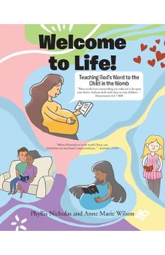 Coperta cărții 'Welcome to Life!: Teaching God's Word to the Child in the Womb - Phyllis Nicholas'