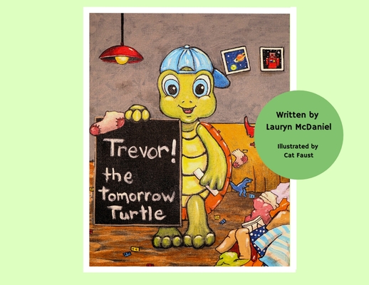Trevor! The Tomorrow Turtle - Lauryn Mcdaniel