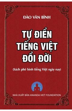 Coperta cărții 'Tự Điển Tiếng Việt Đổi Đời - Binh Van Dao'