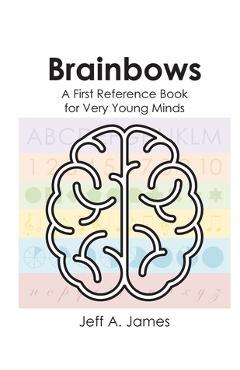 Coperta cărții 'Brainbows: A First Reference Book for Very Young Minds - Jeff A. James'