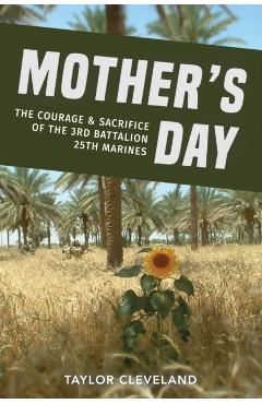 Coperta cărții 'Mother's Day: The Courage & Sacrifice of the 3rd Battalion 25th Marines - Taylor Cleveland'