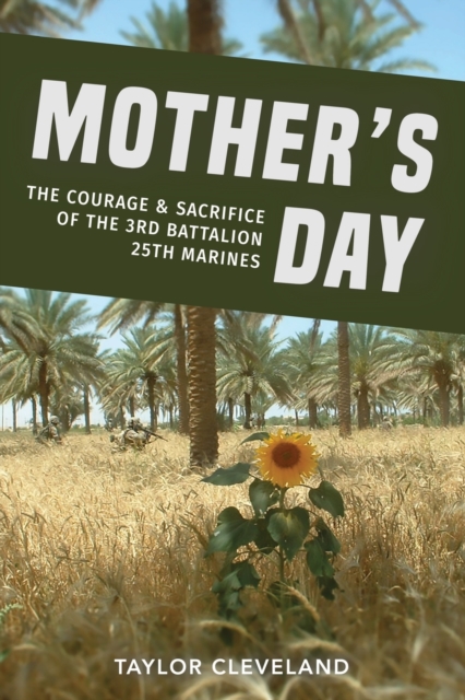 Mother's Day: The Courage & Sacrifice of the 3rd Battalion 25th Marines - Taylor Cleveland