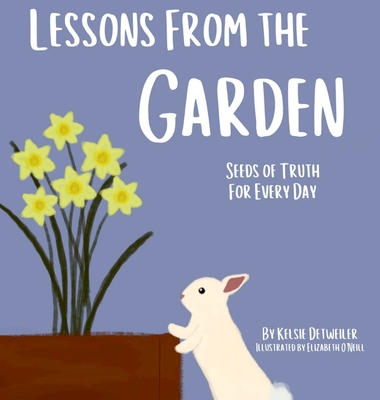 Lessons From the Garden, Seeds of Truth for Every Day - Kelsie Detweiler