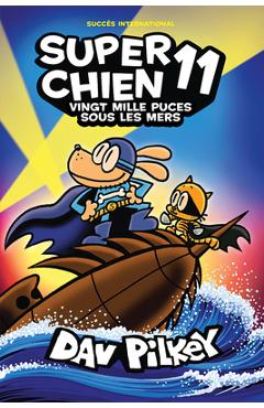 Coperta cărții 'Super Chien: N˚ 11 - Vingt Mille Puces Sous Les Mers - Dav Pilkey'
