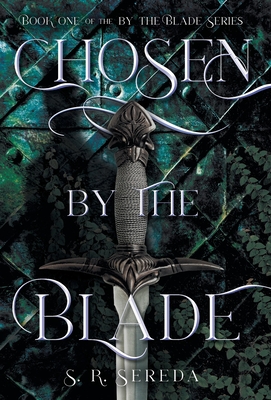 Chosen by the Blade - S. R. Sereda