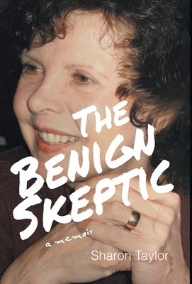 The Benign Skeptic: A Memoir - Sharon Taylor