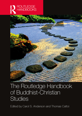 The Routledge Handbook of Buddhist-Christian Studies - Carol Anderson