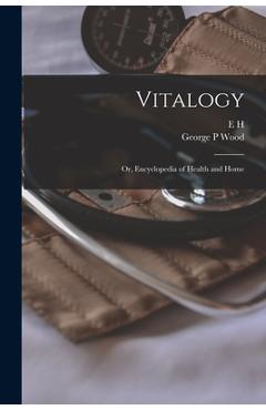 Coperta cărții 'Vitalogy; or, Encyclopedia of Health and Home - E. H. 1822-1875 Ruddock'