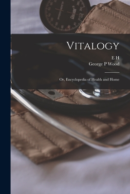 Vitalogy; or, Encyclopedia of Health and Home - E. H. 1822-1875 Ruddock