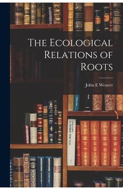 Coperta cărții 'The Ecological Relations of Roots - John E. Weaver'