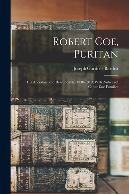 Coperta cărții 'Robert Coe, Puritan: His Ancestors and Descendants, 1340-1910, With Notices of Other Coe Families - Joseph Gardner'